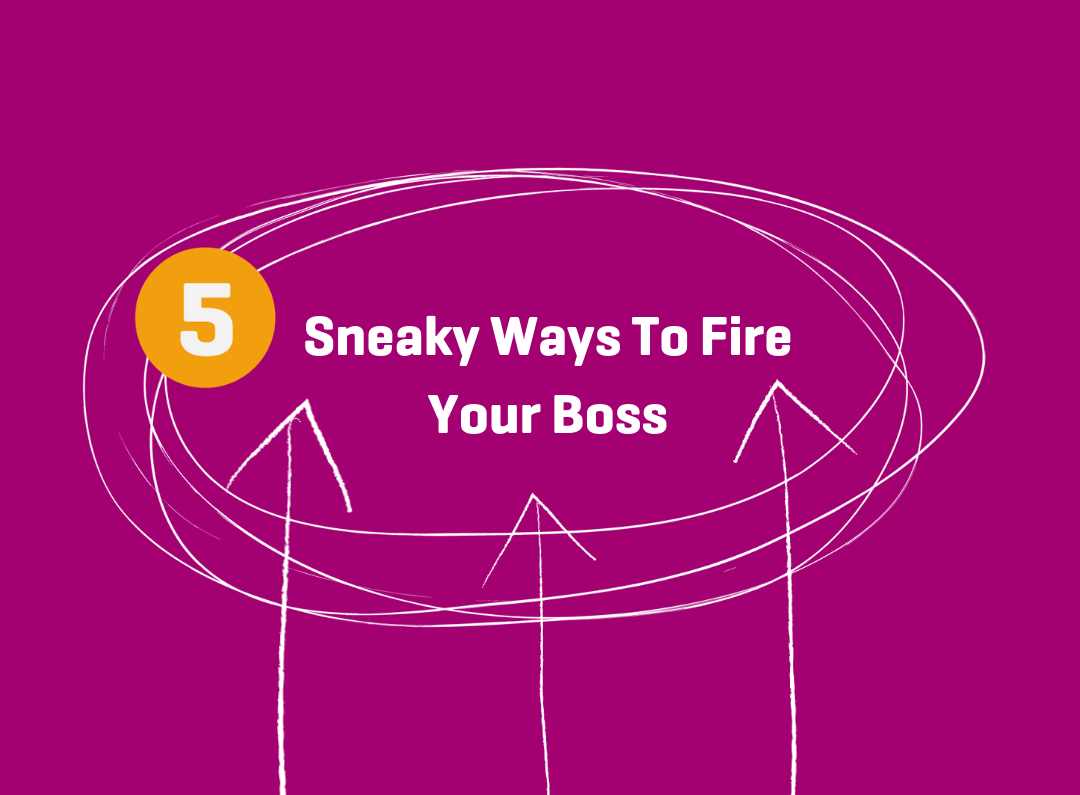5 ways to fire your boss and escape your 9 to 5