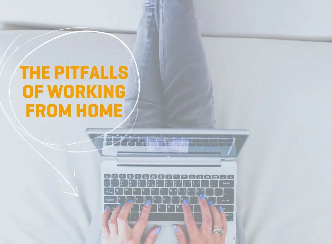 The Pitfalls of working from home