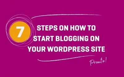 7 Steps on How to Start Blogging on Your WordPress Site