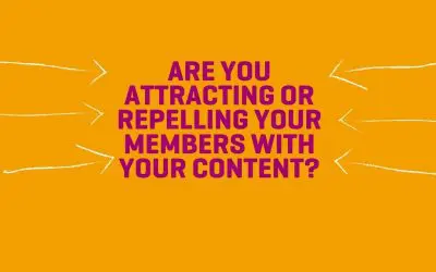 Are you attracting or repelling your members with your content?